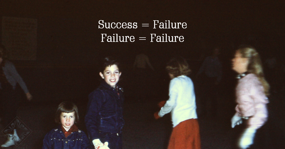 Success is Failure