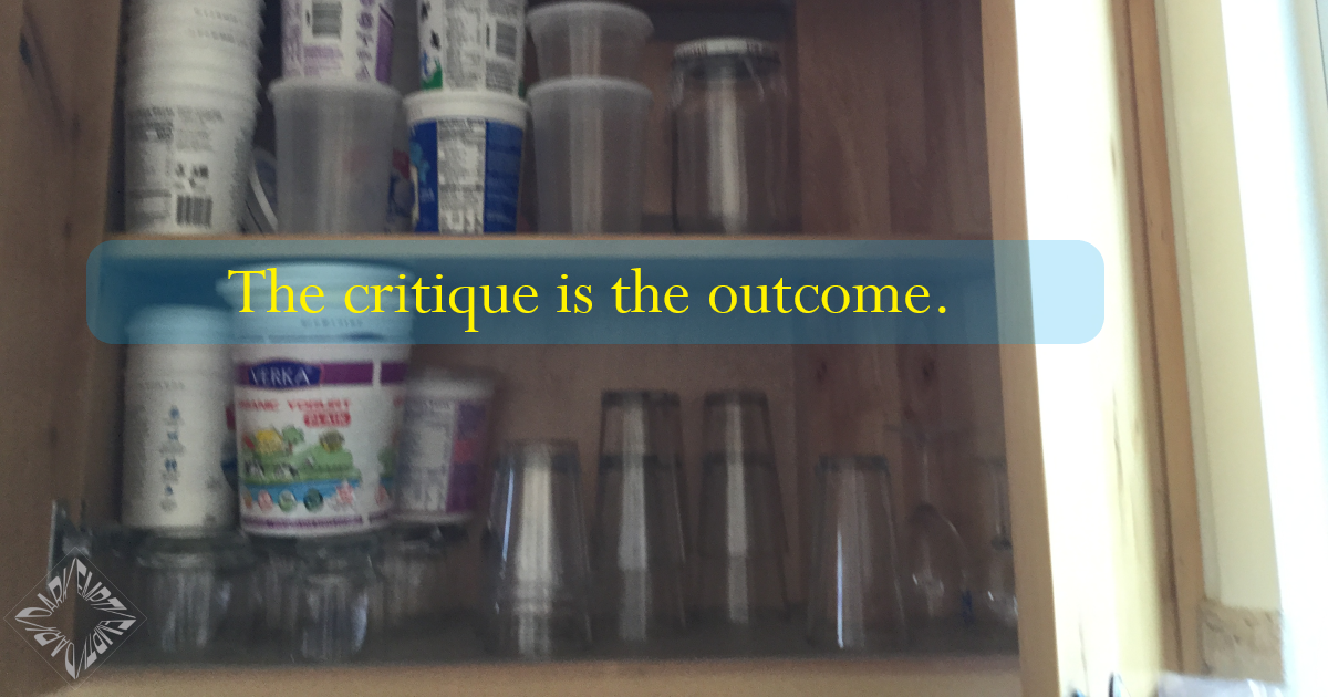 Critique is the Outcome