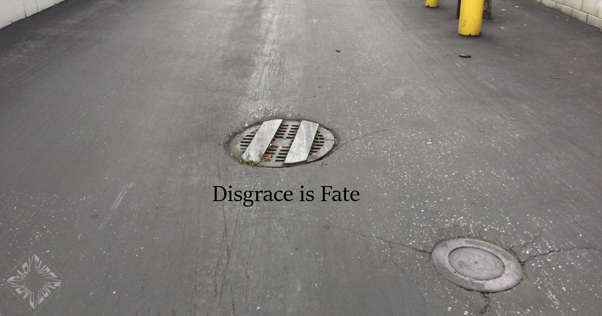 Disgrace is Fate